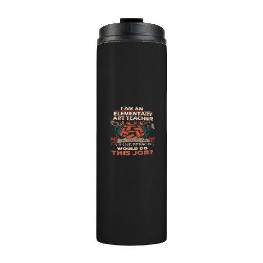 Elementary Art Teacher Thermal Tumblers - Sane Person Gift