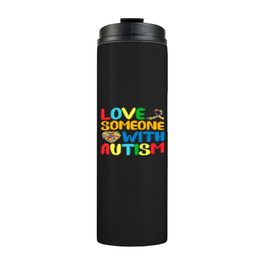 Autism Mom I Love Someone with Autism Autism Aware Thermal Tumblers