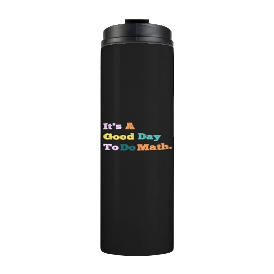 Back To School Its A Good Day To Do Math Teachers Thermal Tumblers