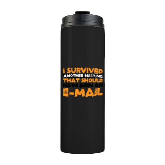 I Survived Another Meeting 13 Thermal Tumblers