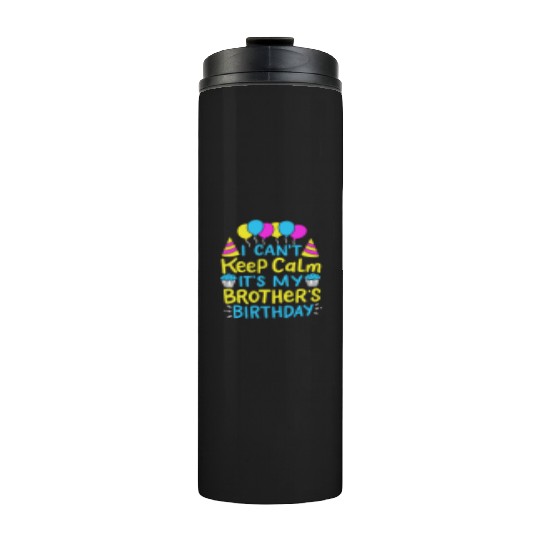 Can't Keep Calm It's My Brother's Birthday Gift Thermal Tumblers