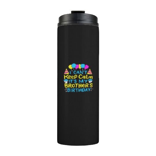 Can't Keep Calm It's My Brother's Birthday Gift Thermal Tumblers