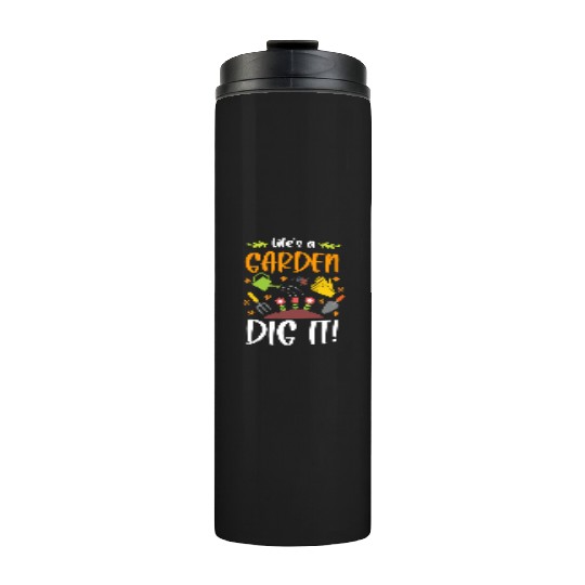 Life's A Garden Dig It Funny Gardening Pun Thermal Tumblers