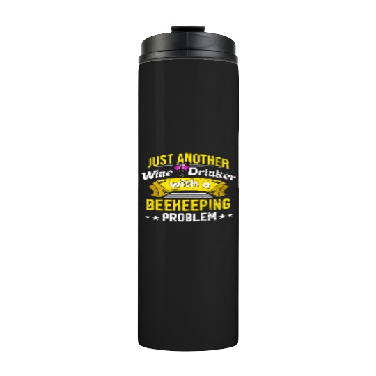 Wine Drinker with Beekeeping Problem Wine Lover Fu Thermal Tumblers