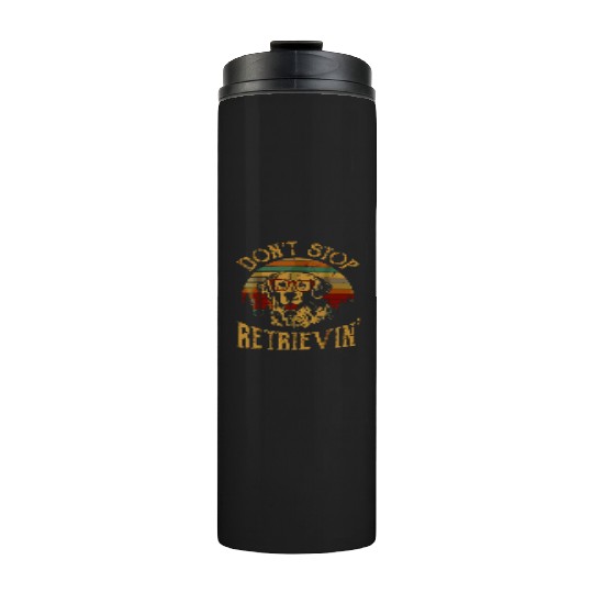 Don'T Stop Retrieving Golden Retriever Dogs Farmer Thermal Tumblers