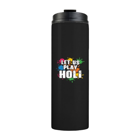 Let Us Play Holi Hindu Buddhist Holi Festival Thermal Tumblers