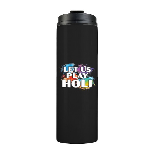 Let Us Play Holi Hindu Buddhist Holi Festival Thermal Tumblers