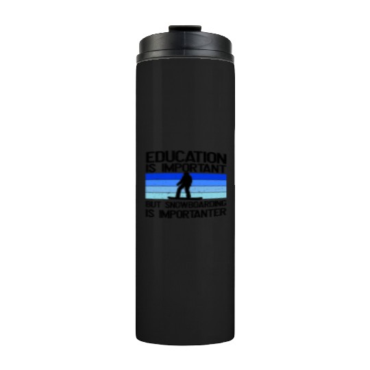 Education is important but Snowboarding mor Thermal Tumblers