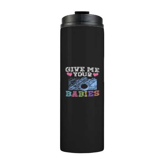 Give Me Your Babies - Newborn Photographer Thermal Tumblers