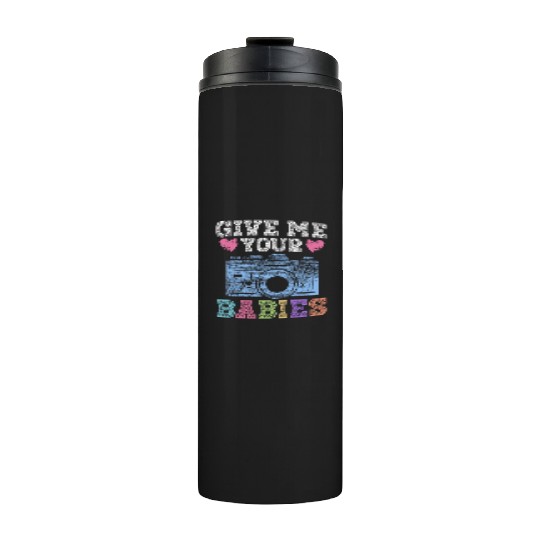 Give Me Your Babies - Newborn Photographer Thermal Tumblers