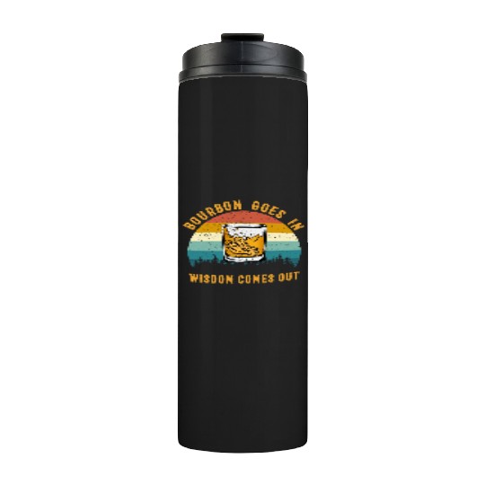 Bourbon Goes In Wisdom Comes Out Thermal Tumblers
