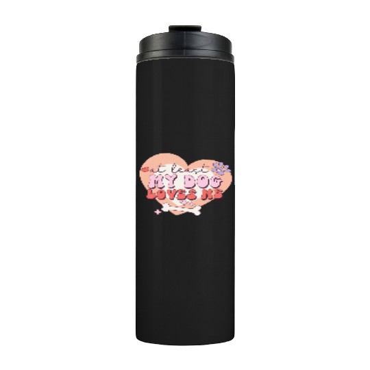 Funny At least My Dog Loves Me Anti Valentine Thermal Tumblers