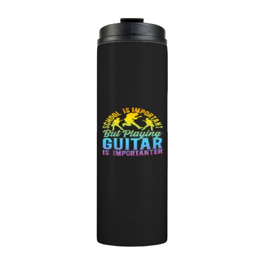 Playing Guitar Is Importanter - Playing Guitar Gui Thermal Tumblers