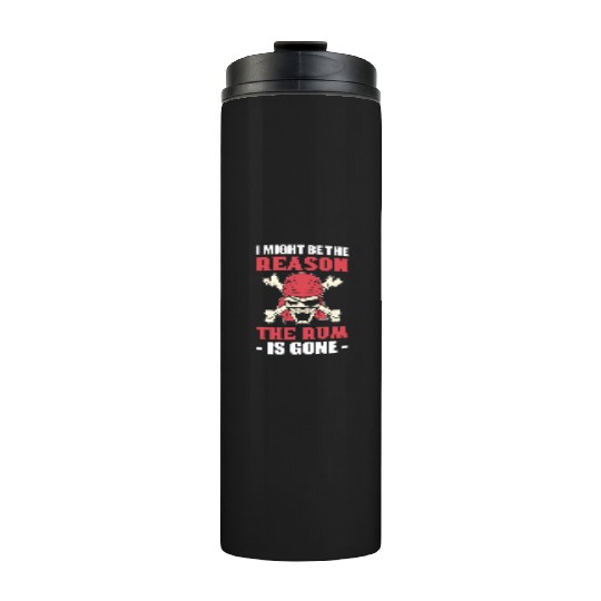 I Might Be The Reason The Rum Is Gone Pirates Thermal Tumblers