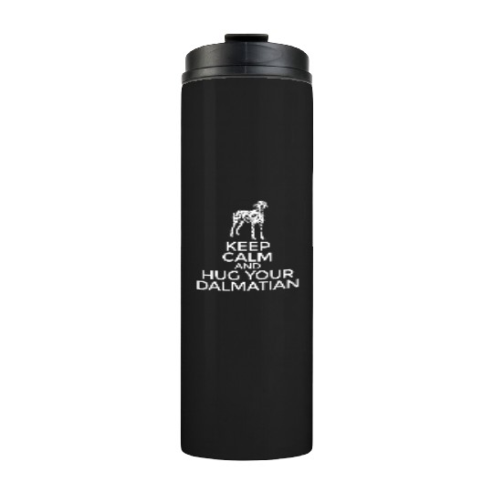 Dalmatian Keep Calm And Hug Your Dalmatian Thermal Tumblers