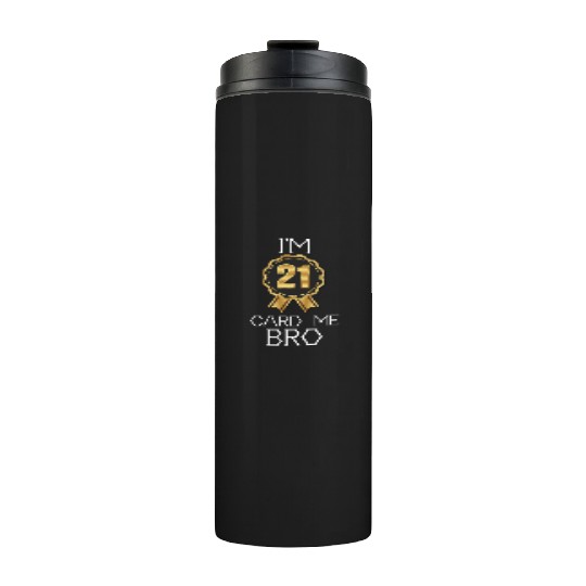 I'm 21 Card Me Bro 21 Years Old 21st Birthday Thermal Tumblers