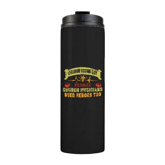 Church sound guy because church musicians Thermal Tumblers