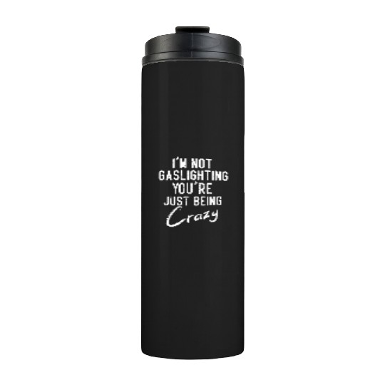 Gaslight Gaslighting Is Not Real You Are Crazy Dis Thermal Tumblers