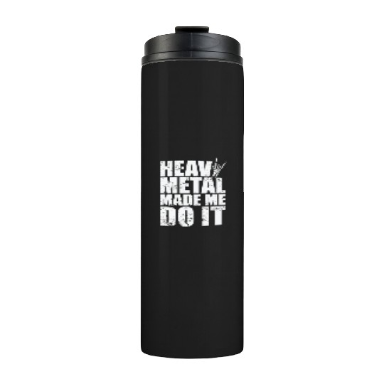 Heavy Metal Made me do it Music Band Thermal Tumblers