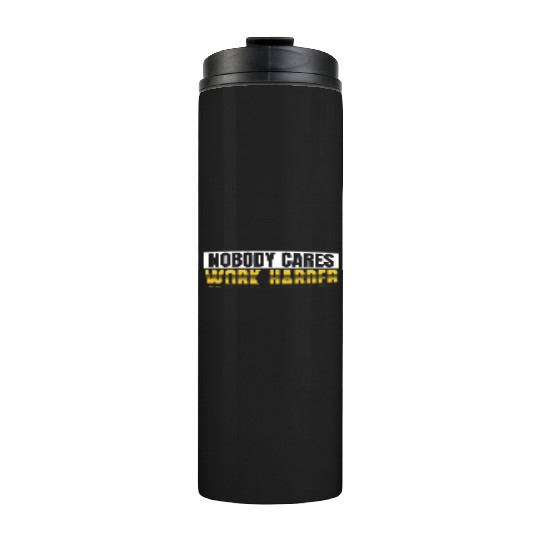 Nobody Cares Work Harder Thermal Tumblers