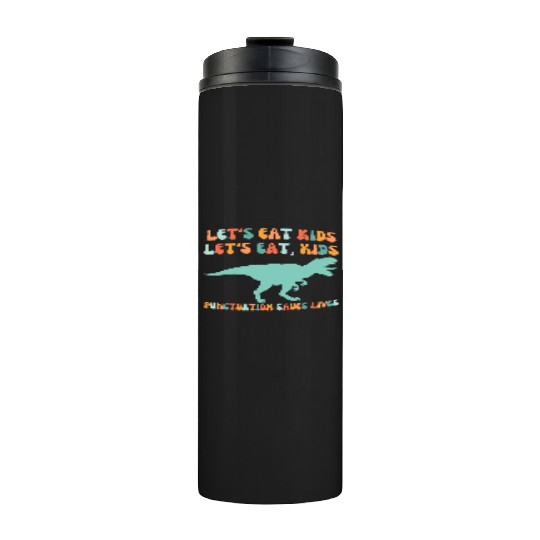 Let's Eat Kids Punctuation Saves Lives Thermal Tumblers