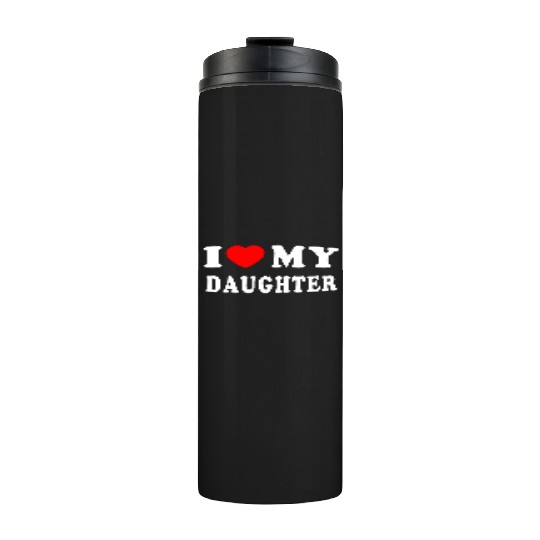 I Love My Daughter Thermal Tumblers