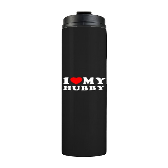I LOVE MY Hubby I LOVE MY Husband Thermal Tumblers