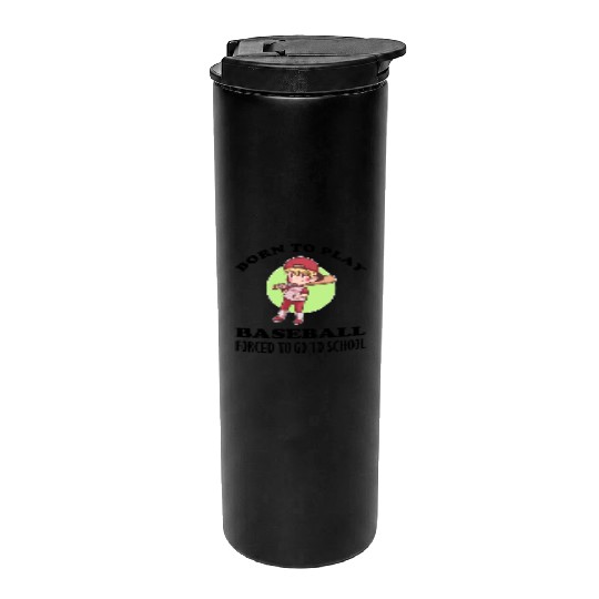 Born To Play Baseball Forced To Go To School Thermal Tumblers