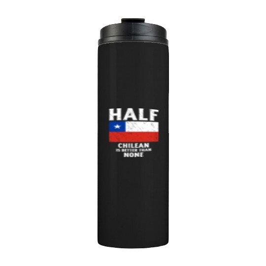 Half Chilean Is Better Than None National Flag Chi Thermal Tumblers