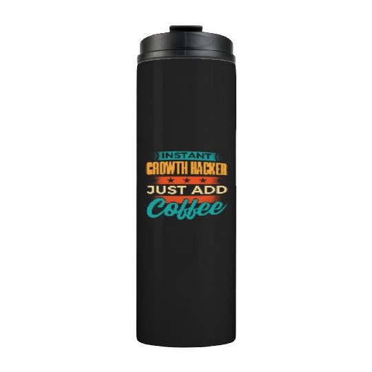 Instant Growth Hacker Just Add Coffee Thermal Tumblers