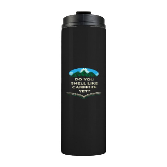 Do You Smell Like Campfire Yet Camping Wildlife Ca Thermal Tumblers