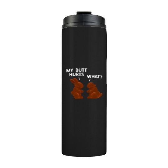 My Butt Hurts Chocolate Bunny Funny Easter Thermal Tumblers