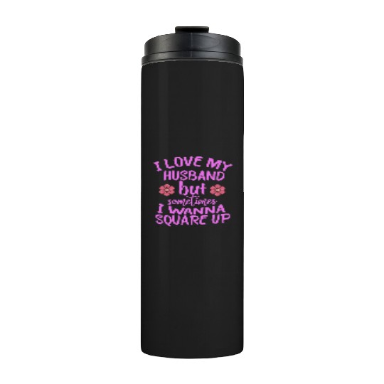 I Love My Husband But Sometimes I Wanna square up Thermal Tumblers