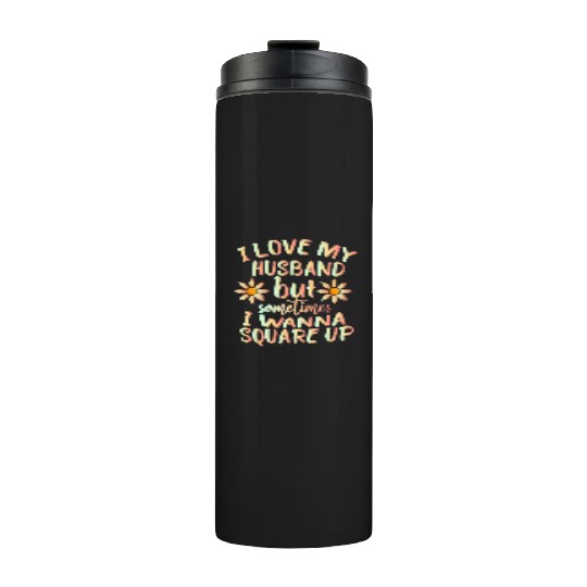 I Love My Husband But Sometimes I Wanna square up Thermal Tumblers