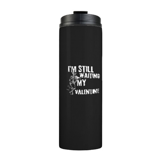 I'm still waiting my valentine,anti valentine love Thermal Tumblers