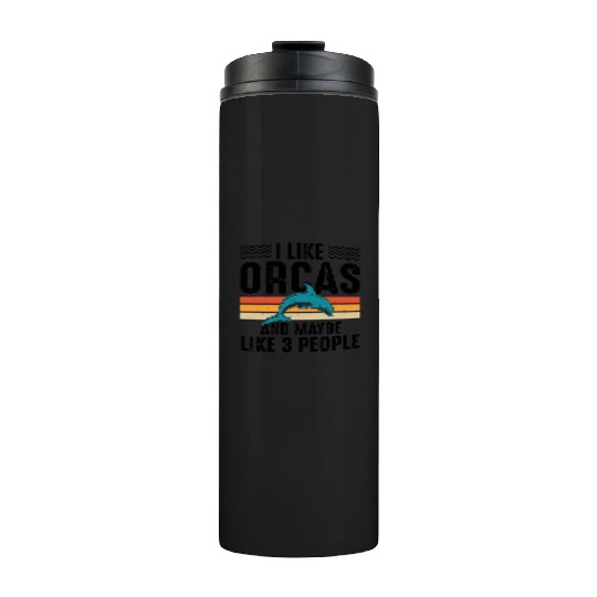 I Like Orcas and Maybe 3 People, Orca Killer Whale Thermal Tumblers