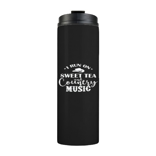 I run on Sweet Tea and Country Music USA Thermal Tumblers