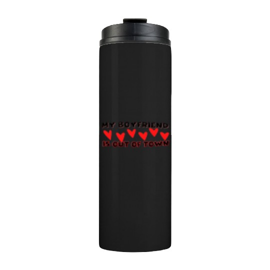 my boyfriend is out of town Thermal Tumblers