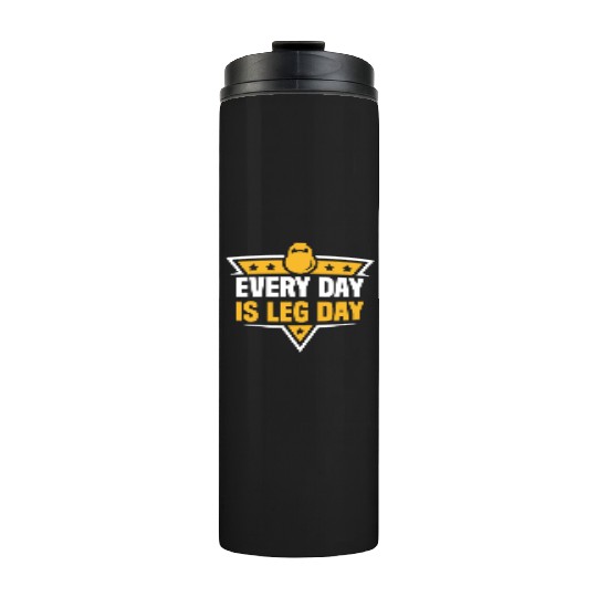 Every Day Is Leg Day Funny For Gym Lover Thermal Tumblers