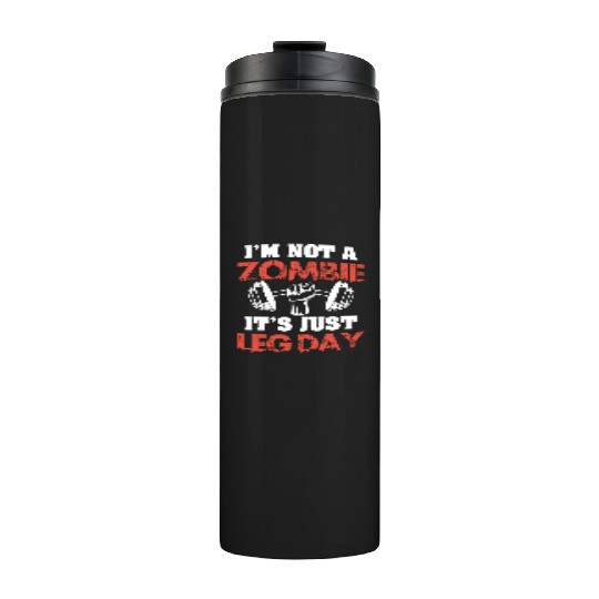 I'm Not A Zombie Funny Leg Day For Body Builders Thermal Tumblers