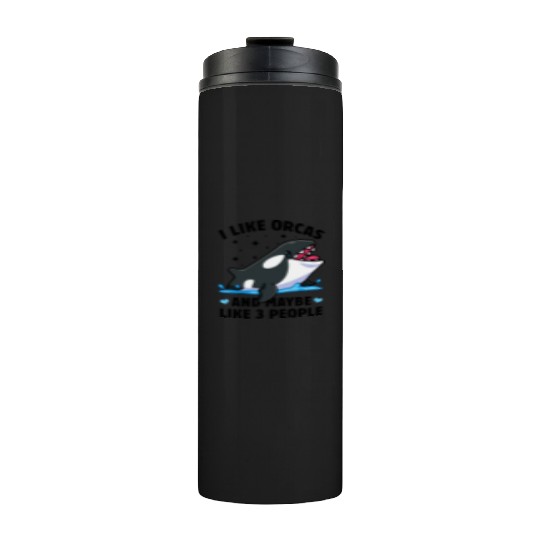 I like orcas and maybe like 3 people killer whale Thermal Tumblers
