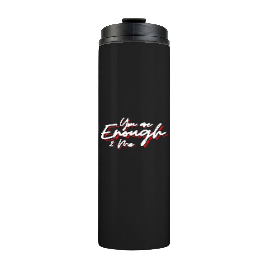 You are enough to me Thermal Tumblers