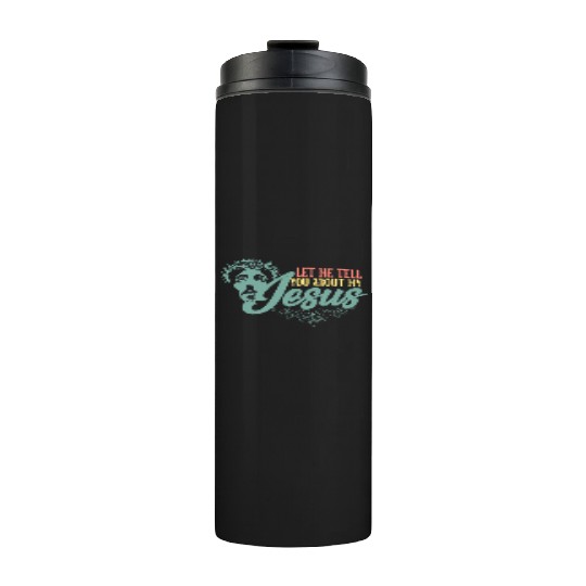 Let Me Tell You About My Jesus Christian Believer Thermal Tumblers