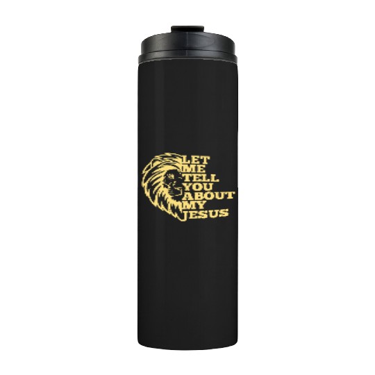Let Me Tell You About My Jesus Christian Believer Thermal Tumblers