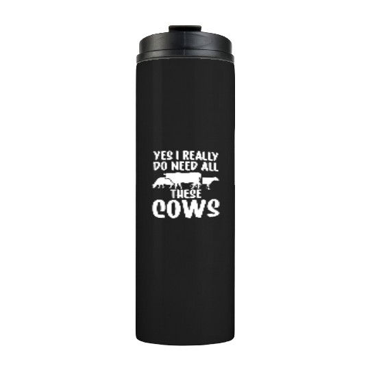 Yes I Really Do Need All These Cows Farm Lover Cow Thermal Tumblers