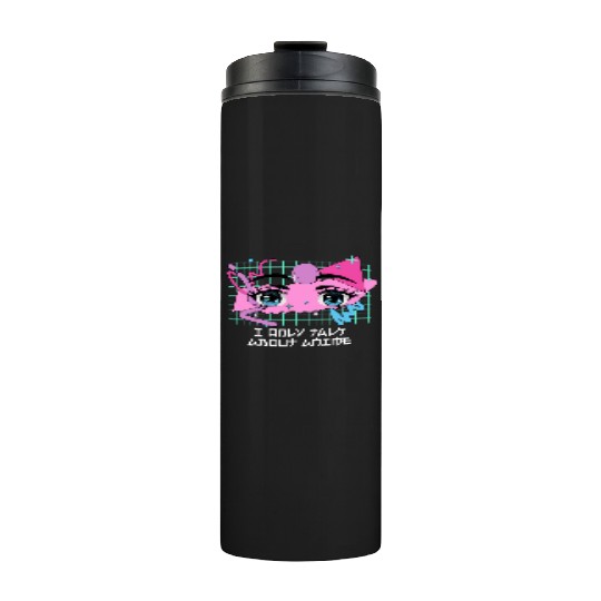 I Only Talk About Anime Kawaii Japanese Cute Japan Thermal Tumblers