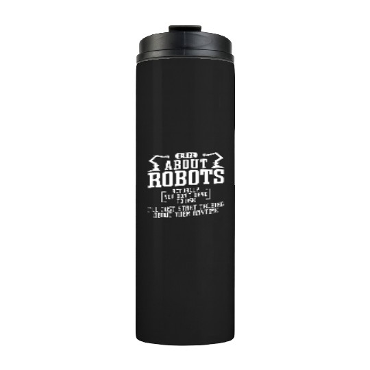 Robot Robotics Engineer Ask Me Thermal Tumblers