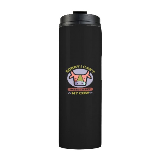 Sorry I Can't I Need To Pet My Cow Lover Farm Cows Thermal Tumblers