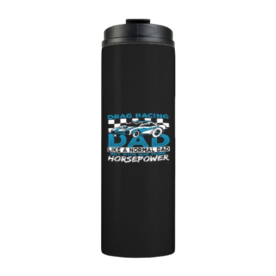 Drag Racing Dad With Way More Horsepower Drag Thermal Tumblers