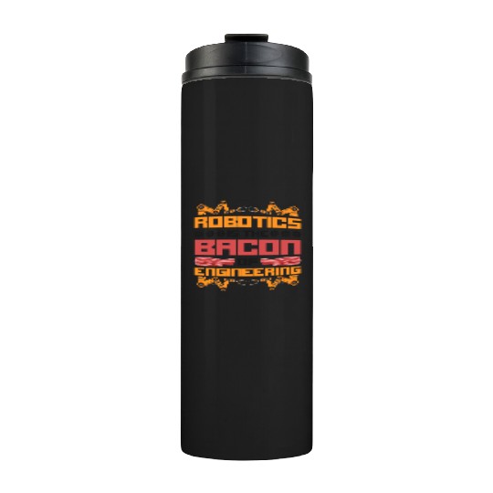 Robot Robotics Engineer Bacon Thermal Tumblers